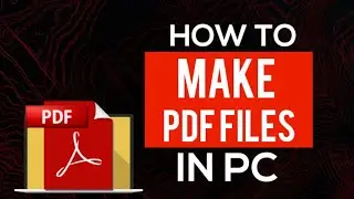 HOW TO MAKE PDF FILE IN PC