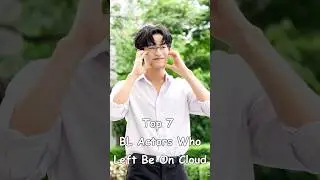 Top 7 BL Actors Who Left Be On Cloud #blrama #bldrama #blactor #barcode #buildjakapan #jeffsatur
