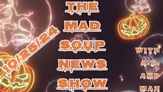 The Mad Soup News Show #19 | 10/25/24 |