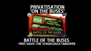 PRIVATISATION 'ON THE BUSES' - BATTLE OF THE BUSES: FIRST SIGHT: THE STAGECOACH TAKEOVER