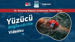 36. Samsung Boğaziçi Kıtalararası Yüzme Yarışı - Yüzücü Bilgilendirme Videosu