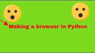 how to make a browser (better than Google Chrome) in Python!