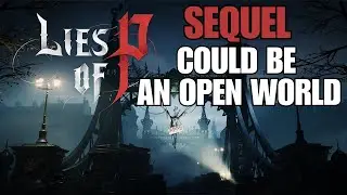 Lies of P SEQUEL COULD BE AN OPEN WORLD