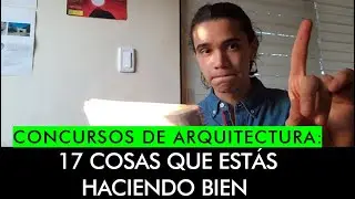 17 cosas que estás haciendo BIEN en tus Concursos de Arquitectura