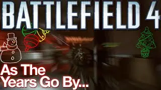 Battlefield 4: As The Years Go By...