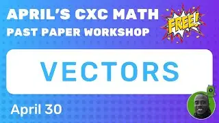 FREE CXC Past Paper Workshop - VECTORS