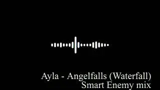 Ayla - Angelfalls (Smart Enemy Mix)