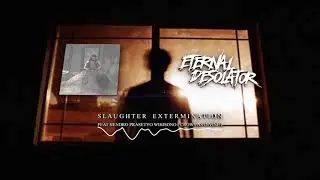 Eternal Desolator - Slaughter Extermination feat. Hendro of Crows As Divine (Official Audio)