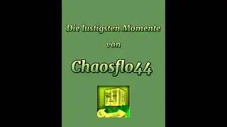 Lustige Momente von Chaosflo44 || Part 1