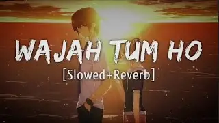 Wajah Tum Ho - (Slowed+Reverb) By Armaan Malik