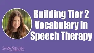 Building Tier 2 Vocabulary in Speech Therapy