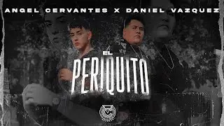 Angel Cervantes x Daniel Vazquez - El Periquito (Video Oficial)