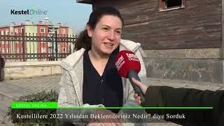 Kestellilere 2022 Yılından Beklentileriniz Nedir? diye Sorduk