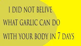 EAT GARLIC A DAY AND SEE WHAT U CAN ACHIEVE