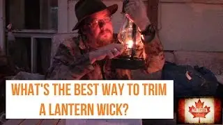 Dietz Blizzard Lantern: What's the Best Way to Trim a Lantern Wick?