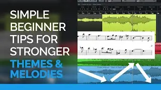 Simple Beginner Tips For Stronger Themes & Melodies