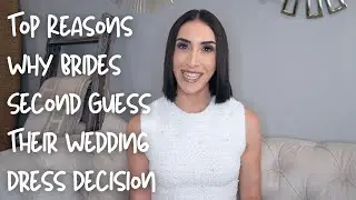 Top Reasons Why Brides Second Guess Their Wedding Dress Decision