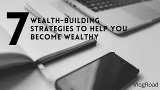 7 wealth-building strategies to help you become wealthy