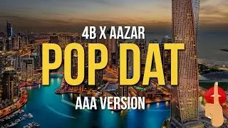 4B x Aazar - Pop Dat (AAA Version)