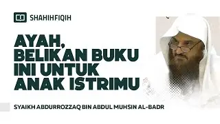 Ayah, Belikan Buku Ini Untuk Anak Istrimu - Syaikh Abdurrozzaq bin Abdul Muhsin Al-Badr