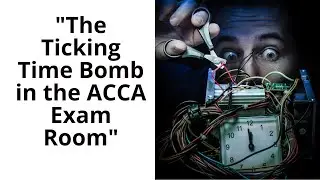 ACCA AAA -The Ticking Time Bomb in the Exam