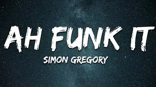 Simon Gregory - Ah Funk It (Lyrics)
