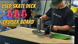 Shaping an Old Skateboard Deck Into a Cruiser Board!