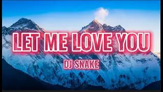 Let Me Love You. DJ snake