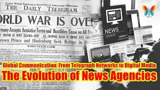 The Evolution of News Agencies in Global Communication: From Telegraph Networks to Digital Media