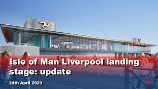 Isle of Man Liverpool landing stage: update