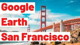 San Francisco Tour with Google Earth