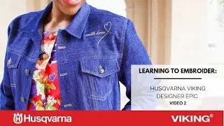 LEARNING TO EMBROIDER: HUSQVARNA VIKING DESIGNER EPIC: VIDEO 2