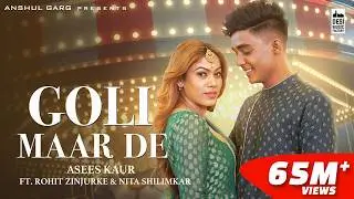 GOLI MAAR DE - Rohit Zinjurke & Nita Shilimkar | Asees Kaur | Anshul Garg |Rajat Nagpal Vicky Sandhu