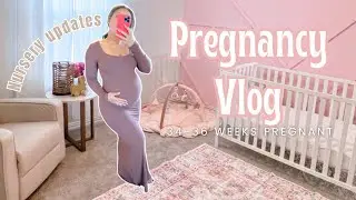Pregnancy Vlog: 34-36 Weeks Pregnant | Nest with me, Nursery Update #pregnancyvlog #nesting #girlmom