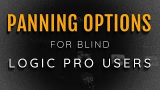 The Different Panning Options & How To Pan Stereo Tracks in Logic Pro For Blind Users With VoiceOver
