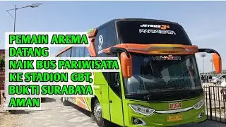PEMAIN AREMA DATANG NAIK BUS KE STADION GBT, BUKTI SURABAYA AMAN