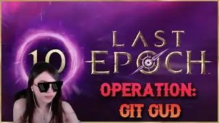 Last Epoch: Operation GIT GUD - My Plans for Last Epoch 1.0 Launch