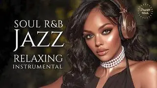 Smooth Jazz & Soul R&B – Relaxing Instrumental | Chill Background Music