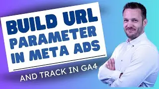 How to set URL Parameters in Facebook Ads in 2024 - and track results in GA4