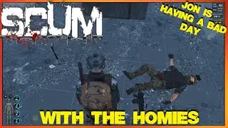 SCUM ~ With the Homies ~ Part # 38 ~ Jon is having a bad day