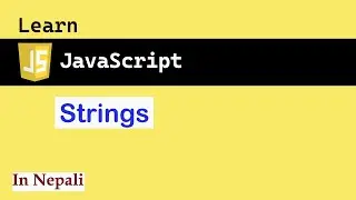 Strings in JavaScript in Nepali | JS for absolute beginners #11