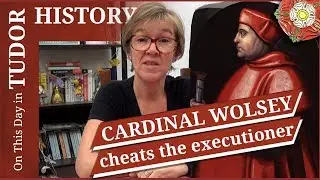 November 29 - Cardinal Wolsey cheats the executioner