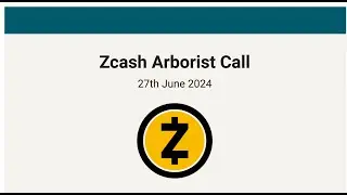 Zcash Arborist Call 6/27/24