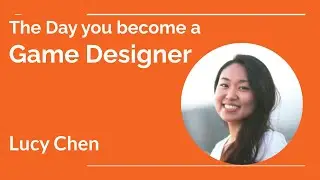 The Day you become a Game Designer - Lucy Chen