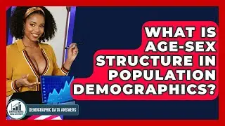 What Is Age-Sex Structure In Population Demographics? - Demographic Data Answers