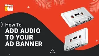 How to add audio to your Ad Banner in BannerBoo