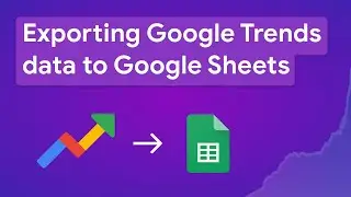Exporting Google Trends data to Google Sheets