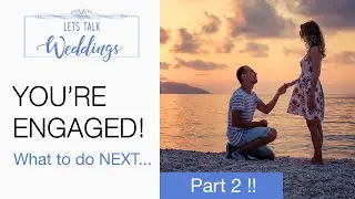 You're Engaged! Now What? - Lets Talk Weddings Episode 2