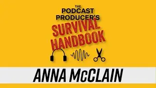From College Radio to Podcast Pro with Anna McClain |  The Podcast Producer's Survival Handbook