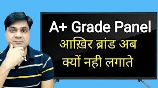 Why Brands are not using A+ Grade Panel in their Led Tv Sets?